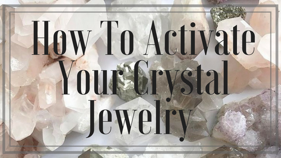 How To Activate Your Crystal Jewelry